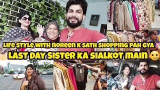 Life style with noreen k sath shopping pah Gya 🛍❤  Last Day sister ka sialkot main 🥲 Rana Yaseen [upl. by Aneema]