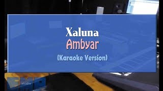 Xaluna  Ambyar KARAOKE TANPA VOCAL [upl. by Idoj]