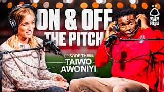 TAIWO AWONIYI  ON AND OFF THE PITCH THE OFFICIAL NOTTINGHAM FOREST PODCAST  EPISODE 3 [upl. by Sharron]