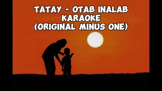 Tatay  Otab Inalab KARAOKE Original Minus One HQ [upl. by Figge]