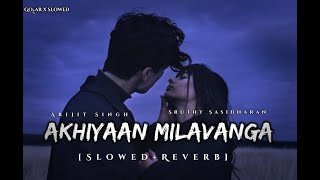 AKHIYAAN MILAVANGA SlowedReverb  commando 3 Arijit Singh amp Sruthy Sasidharan  GOHARXSLOWED [upl. by Geer]