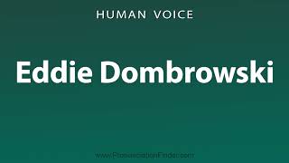 How To Pronounce Eddie Dombrowski [upl. by Lebasy744]