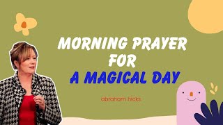 Abraham Hicks 2023  Morning Prayer For A Magical Day [upl. by Ayanad]