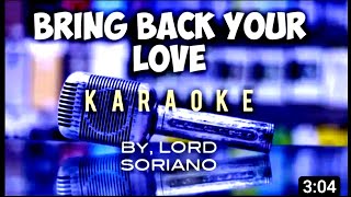 Bring Back Your Love Karaoke Version  by Lord Soriano Criskirk [upl. by Assed]