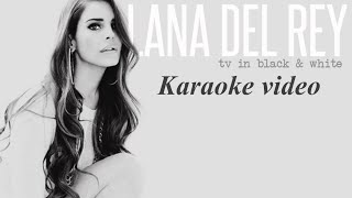 TV in black and white  Lana del rey  Karaoke [upl. by Alwyn]