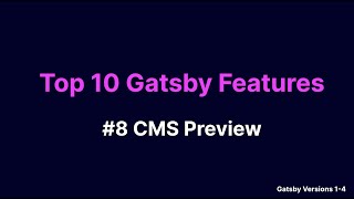 Top 10 Gatsby Features 8 CMS Preview [upl. by Adaner]