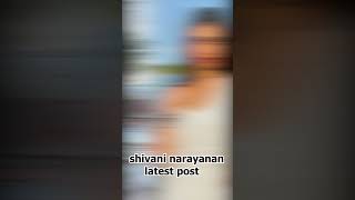 shivani narayanan latest post shivaninarayanan tamilactors tamilstar [upl. by Atiuqet]