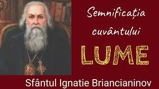 Semnificatia cuvantului LUME  Sfantul Ignatie Briancianinov [upl. by Sheila]