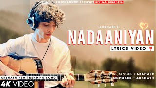 Nadaaniyan Lyrics • Akshath Acharya  New Indian Pop Song 2024 [upl. by Wolliw445]