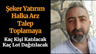 Şeker Yatırım Menkul Değerler Halka Arz Kaç Kişi Katılacak Kaç Lot Dağıtılacak skymd [upl. by Minda532]