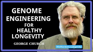 Genome Engineering for Healthy Longevity – George Church [upl. by Ardell994]