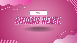 LITIASIS RENAL  PARTE 4 [upl. by Aynor]