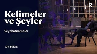 Seyahatnameler  Kelimeler ve Şeyler  120 Bölüm trt2 [upl. by Enileve]