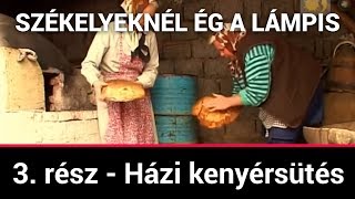 Székelyeknél ég a lámpis 3 rész  Házi kenyérsütés 2010 [upl. by Azelea]