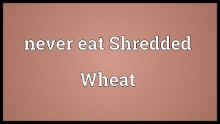 Never eat Shredded Wheat Meaning [upl. by Leicam]