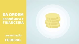 Constituição Federal – Da Ordem Econômica e Financeira Arts 170 a 181 [upl. by Manouch]