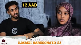 MUSASALKA ILMADII QARSOONAYD S2 � XALQADDA 12 AAD [upl. by Nraa]