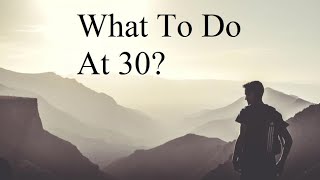 What to Do at 30 [upl. by Whatley]