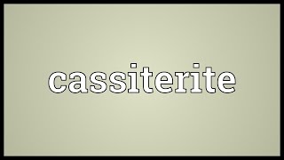 Cassiterite Meaning [upl. by Lalib312]