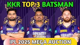 KKR TOP 3 BATSMAN IPL 2025 KOLKATA KNIGHT RIDERS FULL SQUAD IPL 2025 [upl. by Adnilav]