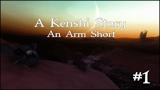 A Kenshi Story  An Arm Short  1 [upl. by Larrisa]