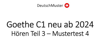 Goethe C1 neu ab 2024 Hören Teil 3  Mustertest 4 [upl. by Annaj]