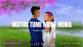 MATHU TUMI MURE HUWA l OFFICIAL ASSAMESE SONG l NIBIR SAHARIA l TTB MUSIC [upl. by Mora21]