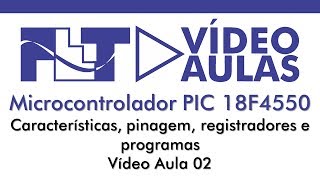 Microcontrolador PIC 18F4550  Características Pinagem Registradores e Programa  Vídeo Aula 02 [upl. by Gibbons950]