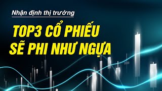 NHẬN ĐỊNH THỊ TRƯỜNG  TOP 3 CỔ PHIẾU SẼ TĂNG MẠNH [upl. by Arymat]