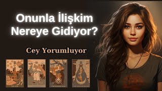 Onunla İlişkim Nereye Gidiyor Tarot Cey Yorumluyor [upl. by Willms]