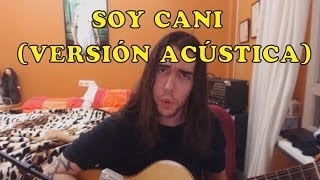 Yo soy cani  Versión acústica WTF ZORMAN [upl. by Diarmuid]