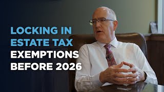 Locking In Estate Tax Exemptions Before 2026  Navigate Estate Taxes with Dana Whiting Law [upl. by Eycal]