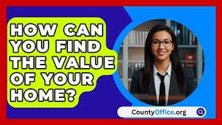 How Can You Find The Value Of Your Home  CountyOfficeorg [upl. by Hcib695]