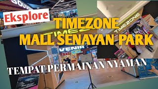 EKSPLORE TIMEZONE MALL SENAYAN PARK JAKARTA  TERUPDATE TERKINI [upl. by Ayotak]