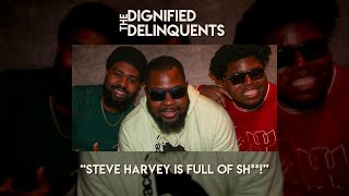 Steve Harvey is Full of S  The Dignified Delinquents  Ep 236 [upl. by Laktasic548]