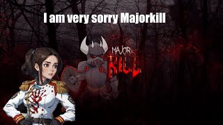 Im Sorry Majorkill [upl. by Ennayhs511]