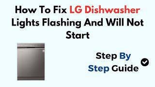 How To Fix LG Dishwasher Lights Flashing And Will Not Start [upl. by Bond]