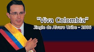 Jingle quotViva Colombiaquot  Ãlvaro Uribe  Elecciones Colombia 2006 [upl. by Fem]