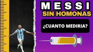 ¿Cuánto Mediría Messi SIN Hormonas de Crecimiento [upl. by Crosby]