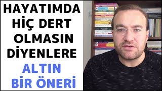 Hayatımda Hiç Dert Ya Da Sıkıntı Olmasın Diyenlere Altın Bir Öneri [upl. by Isbella]