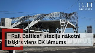 “Rail Baltica” staciju nākotni izšķirs viens EK lēmums [upl. by Mide521]