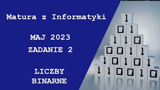 Matura z Informatyki Maj 2023 Zadanie 2 Liczby Binarne [upl. by Inirt974]