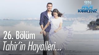 Tahirin hayalleri  Sen Anlat Karadeniz 26 Bölüm [upl. by Adiraf]