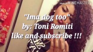 Toni romiti ima dog too lyrics [upl. by Mackenzie965]