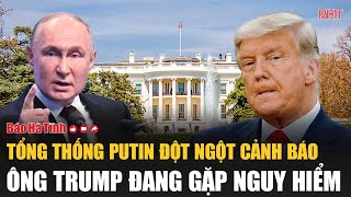 Nóng Tổng thống Putin đột ngột cảnh báo ông Trump đang gặp nguy hiểm [upl. by Ameehsat]