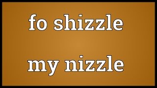 Fo shizzle my nizzle Meaning [upl. by Nnyltak]