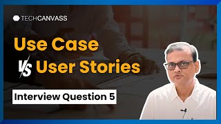 Use Cases vs User Stories  Business Analyst Interview Questions and Answers  9  Techcanvass [upl. by Haimorej392]