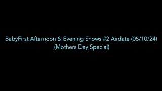 BabyFirst Afternoon amp Evening Shows 2 Airdate 051024 Mothers Day Special [upl. by Aduh71]