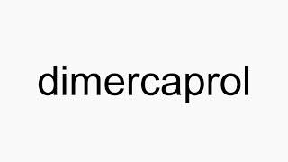 How to pronounce dimercaprol [upl. by Langham]