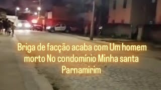 briga de fcção acaba com um homem m0rt0 no condomínio minha Santa em parnamirim rn [upl. by Amairam944]